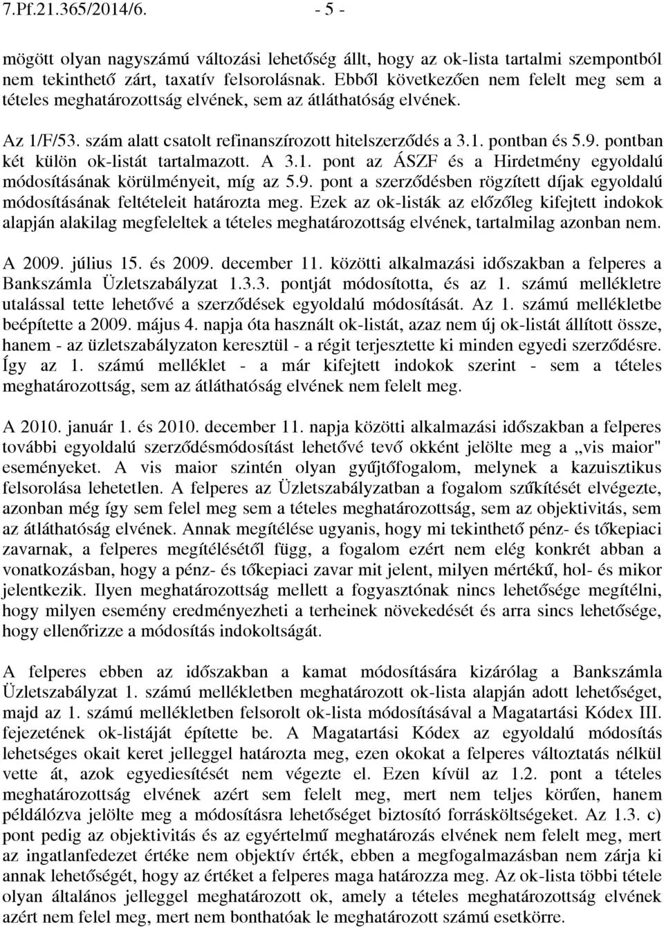 pontban két külön ok-listát tartalmazott. A 3.1. pont az ÁSZF és a Hirdetmény egyoldalú módosításának körülményeit, míg az 5.9.