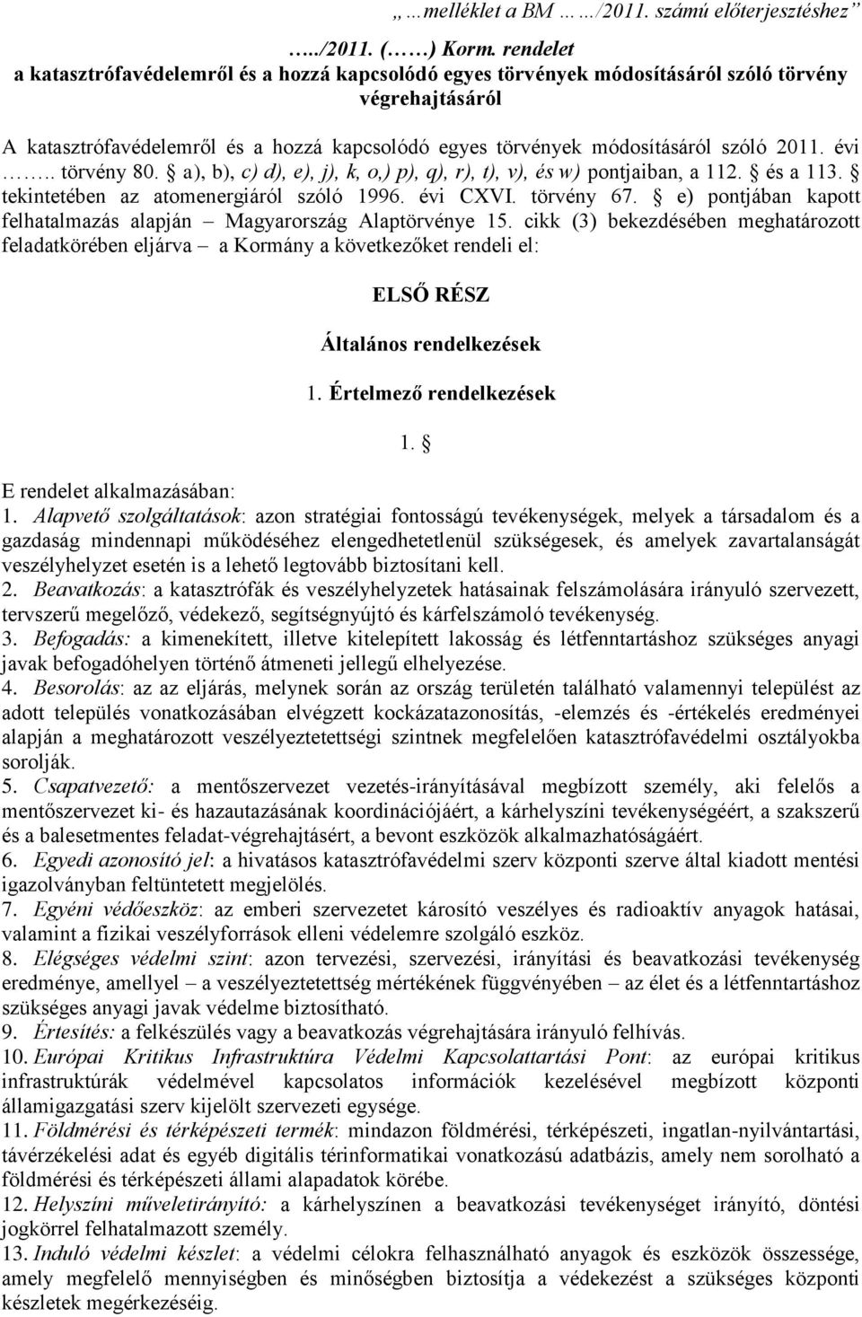2011. évi.. törvény 80. a), b), c) d), e), j), k, o,) p), q), r), t), v), és w) pontjaiban, a 112. és a 113. tekintetében az atomenergiáról szóló 1996. évi CXVI. törvény 67.