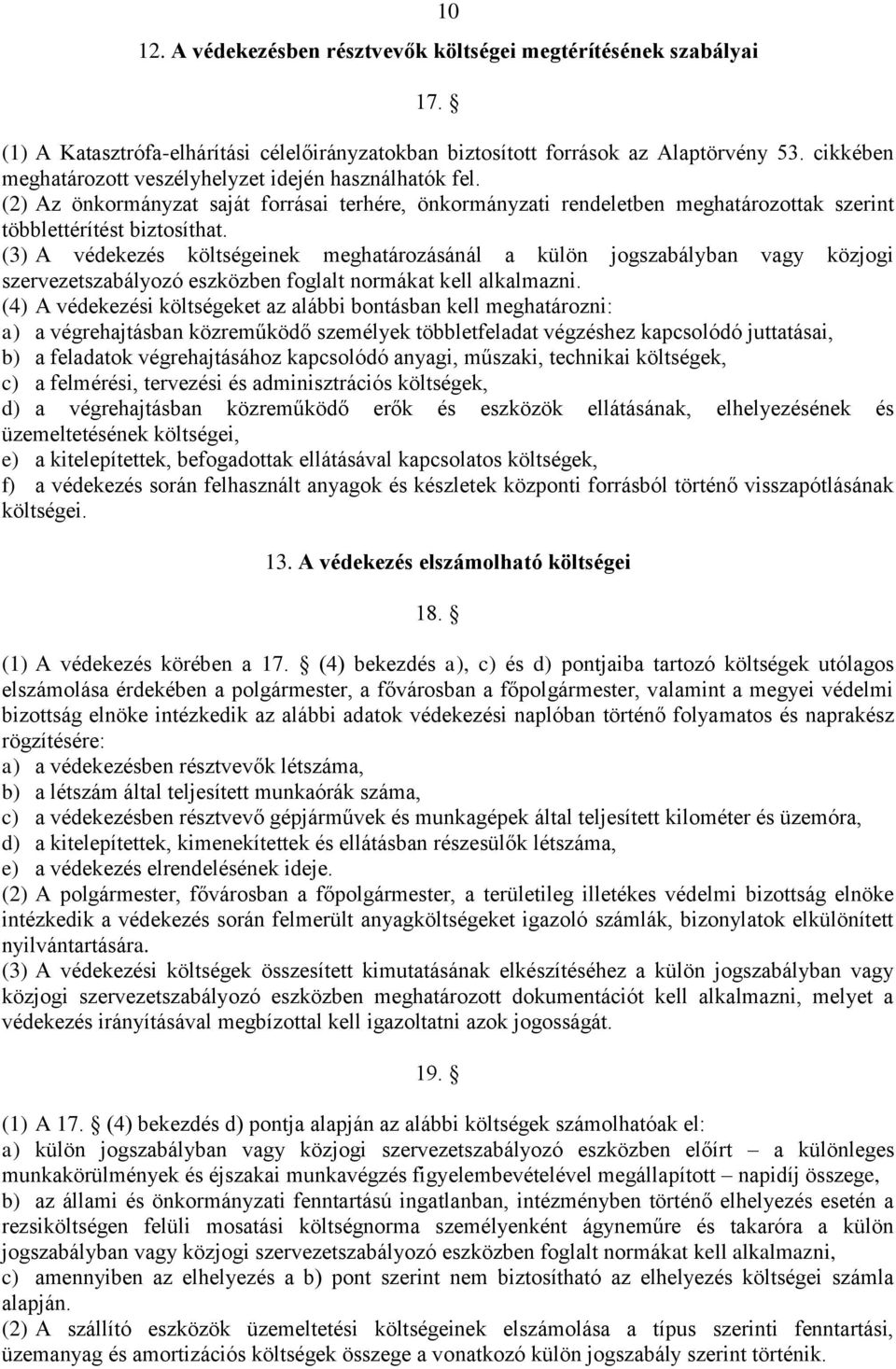 (3) A védekezés költségeinek meghatározásánál a külön jogszabályban vagy közjogi szervezetszabályozó eszközben foglalt normákat kell alkalmazni.