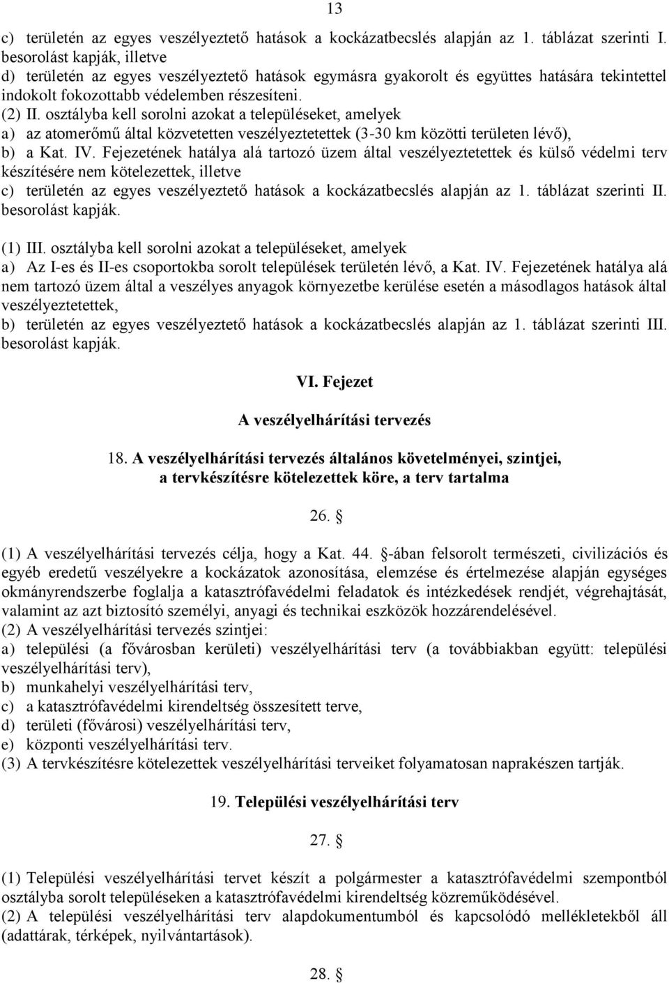 osztályba kell sorolni azokat a településeket, amelyek a) az atomerőmű által közvetetten veszélyeztetettek (3-30 km közötti területen lévő), b) a Kat. IV.
