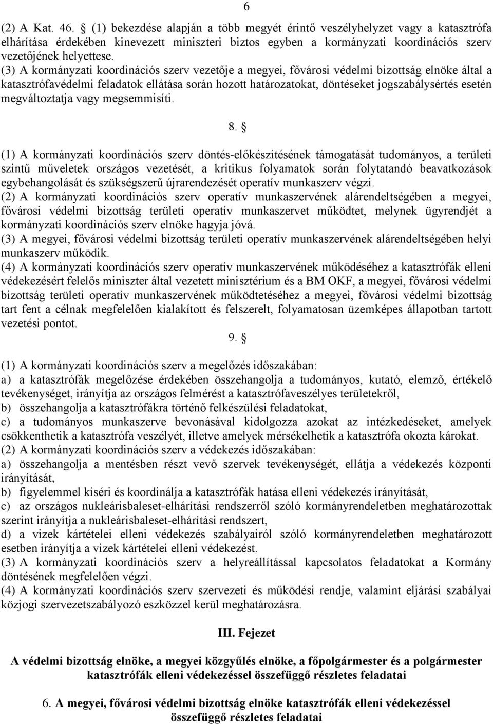 (3) A kormányzati koordinációs szerv vezetője a megyei, fővárosi védelmi bizottság elnöke által a katasztrófavédelmi feladatok ellátása során hozott határozatokat, döntéseket jogszabálysértés esetén