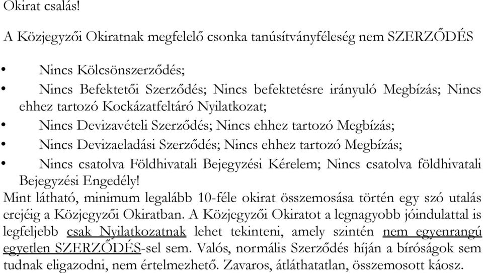 Nyilatkozat; Nincs Devizavételi Szerződés; Nincs ehhez tartozó Megbízás; Nincs Devizaeladási Szerződés; Nincs ehhez tartozó Megbízás; Nincs csatolva Földhivatali Bejegyzési Kérelem; Nincs csatolva