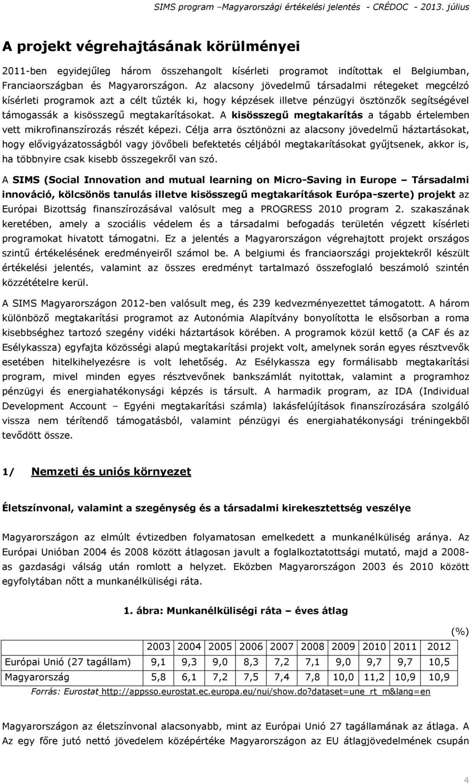 A kisösszegű megtakarítás a tágabb értelemben vett mikrofinanszírozás részét képezi.