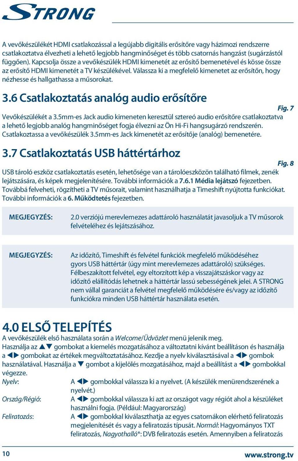 Válassza ki a megfelelő kimenetet az erősítőn, hogy nézhesse és hallgathassa a műsorokat. 3.6 Csatlakoztatás analóg audio erősítőre Fig. 7 Vevőkészülékét a 3.