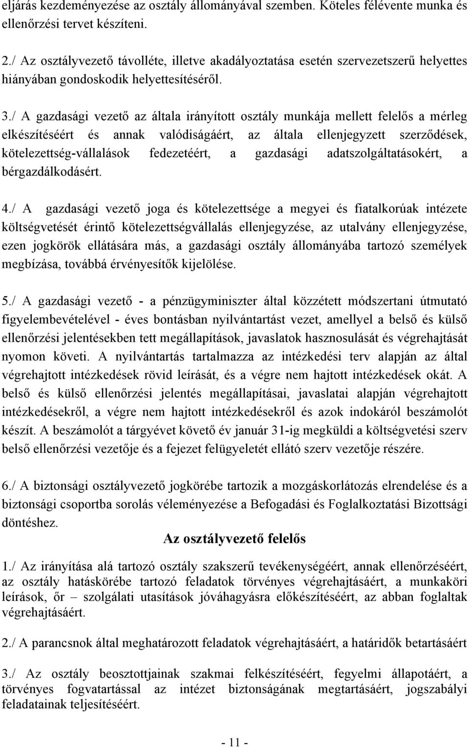 / A gazdasági vezető az általa irányított osztály munkája mellett felelős a mérleg elkészítéséért és annak valódiságáért, az általa ellenjegyzett szerződések, kötelezettség-vállalások fedezetéért, a