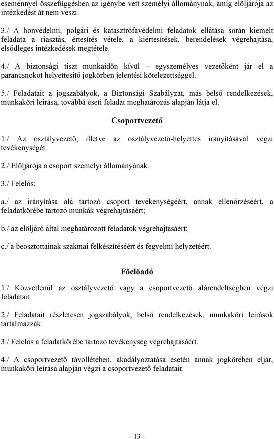 / A biztonsági tiszt munkaidőn kívül egyszemélyes vezetőként jár el a parancsnokot helyettesítő jogkörben jelentési kötelezettséggel. 5.