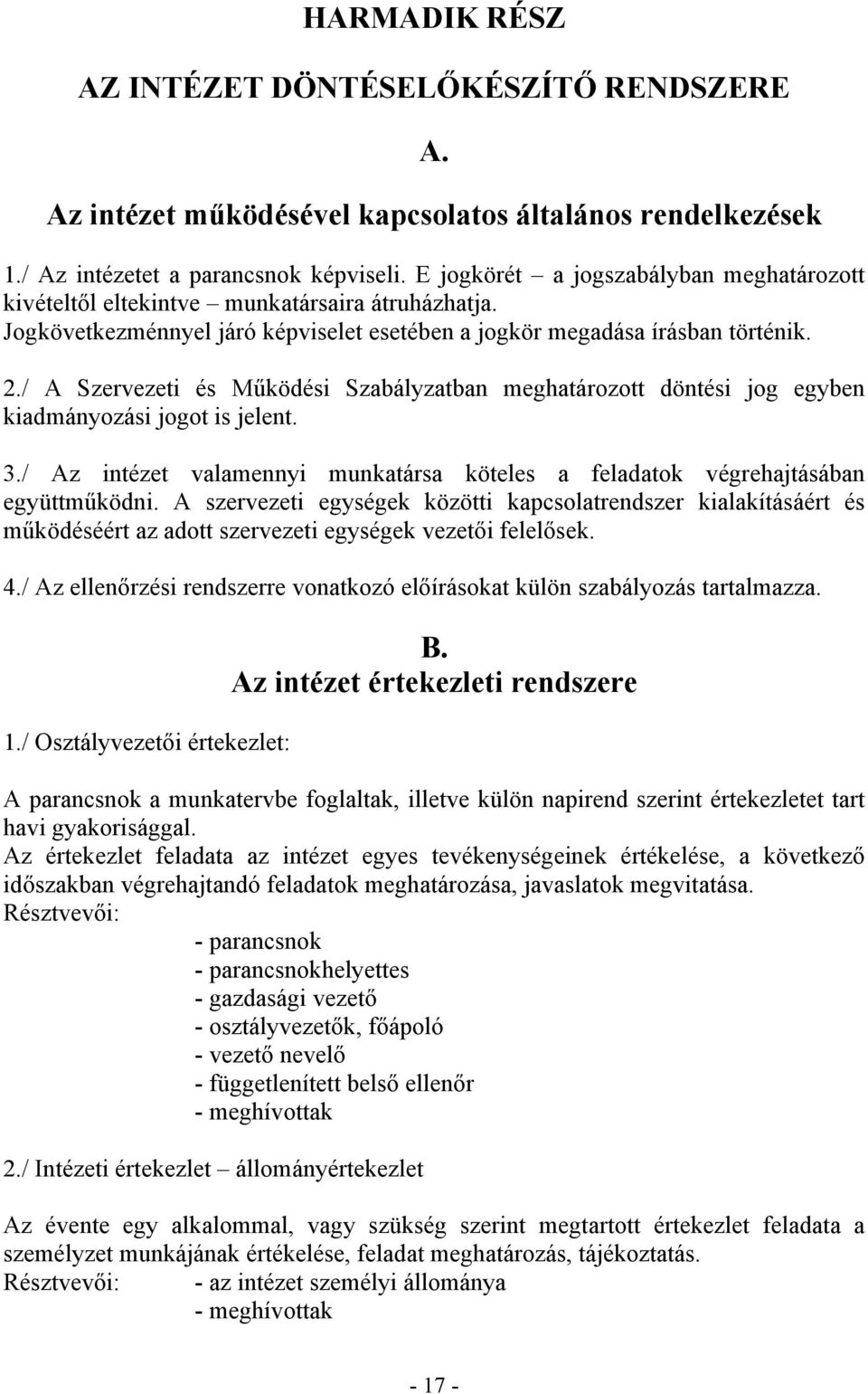 / A Szervezeti és Működési Szabályzatban meghatározott döntési jog egyben kiadmányozási jogot is jelent. 3./ Az intézet valamennyi munkatársa köteles a feladatok végrehajtásában együttműködni.