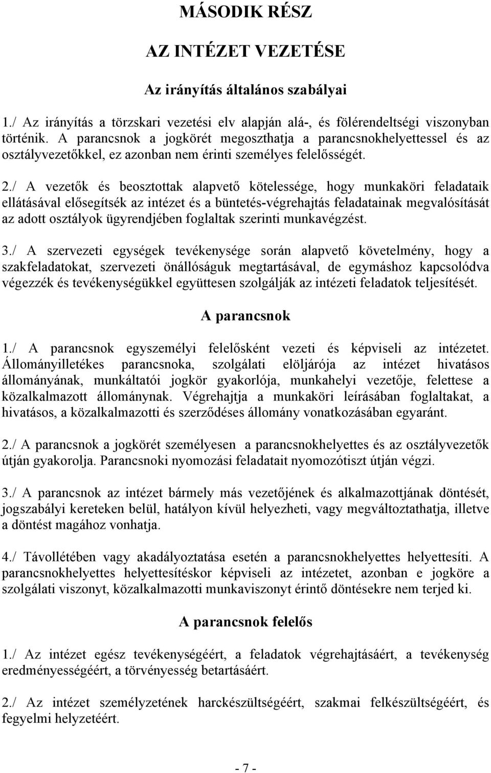 / A vezetők és beosztottak alapvető kötelessége, hogy munkaköri feladataik ellátásával elősegítsék az intézet és a büntetés-végrehajtás feladatainak megvalósítását az adott osztályok ügyrendjében