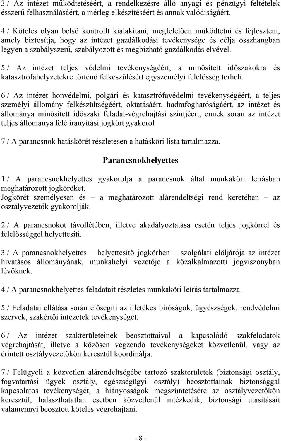 szabályozott és megbízható gazdálkodás elvével. 5./ Az intézet teljes védelmi tevékenységéért, a minősített időszakokra és katasztrófahelyzetekre történő felkészülésért egyszemélyi felelősség terheli.