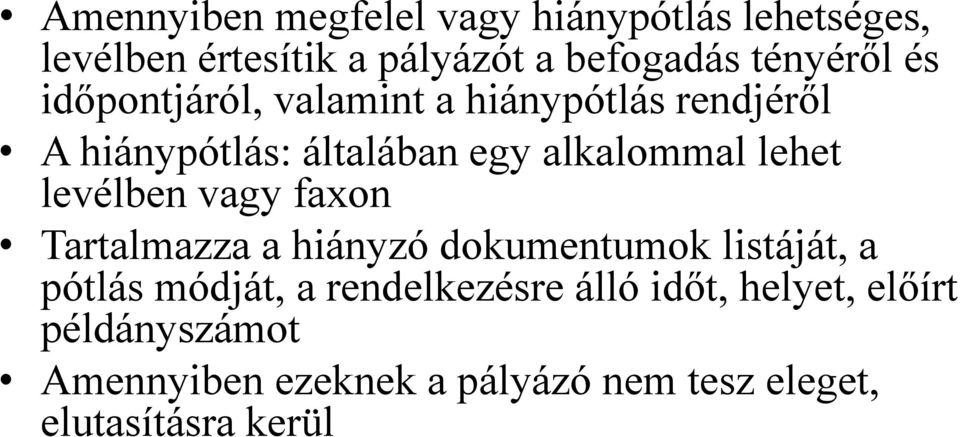 levélben vagy faxon Tartalmazza a hiányzó dokumentumok listáját, a pótlás módját, a rendelkezésre