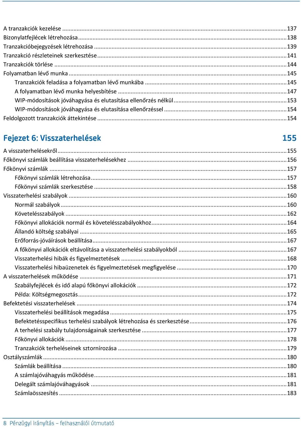 .. 153 WIP-módosítások jóváhagyása és elutasítása ellenőrzéssel... 154 Feldolgozott tranzakciók áttekintése... 154 Fejezet 6: Visszaterhelések 155 A visszaterhelésekről.