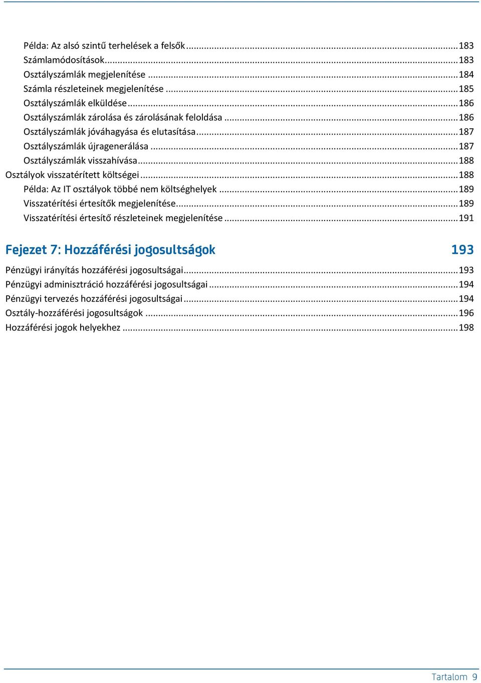 .. 188 Osztályok visszatérített költségei... 188 Példa: Az IT osztályok többé nem költséghelyek... 189 Visszatérítési értesítők megjelenítése... 189 Visszatérítési értesítő részleteinek megjelenítése.