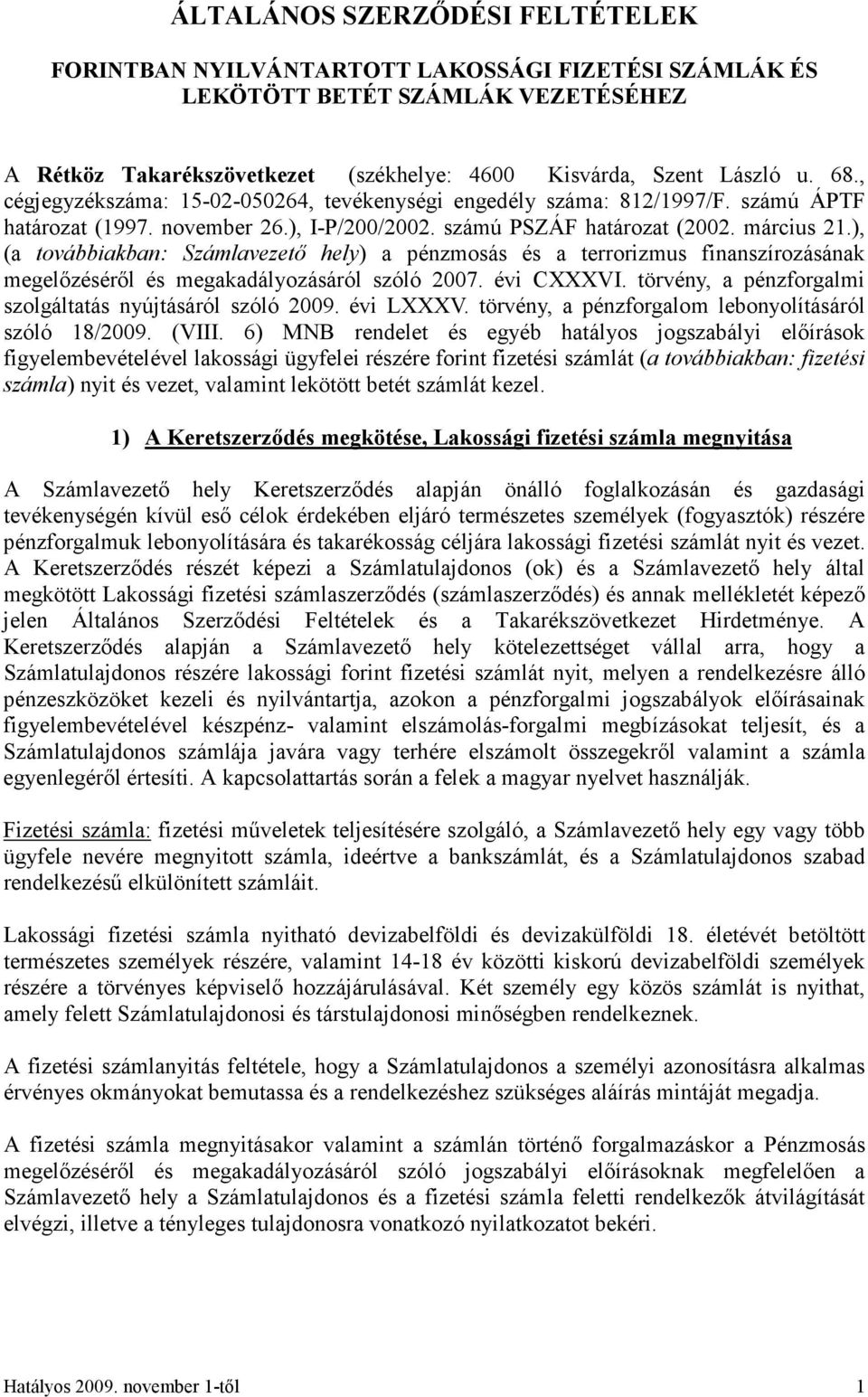 ), (a továbbiakban: Számlavezető hely) a pénzmosás és a terrorizmus finanszírozásának megelőzéséről és megakadályozásáról szóló 2007. évi CXXXVI.