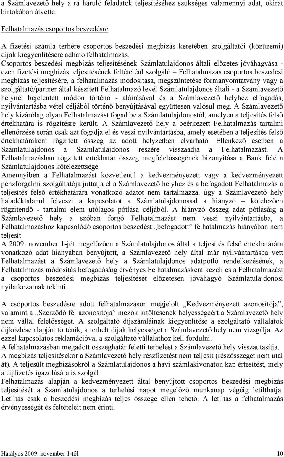 Csoportos beszedési megbízás teljesítésének Számlatulajdonos általi előzetes jóváhagyása - ezen fizetési megbízás teljesítésének feltételéül szolgáló Felhatalmazás csoportos beszedési megbízás