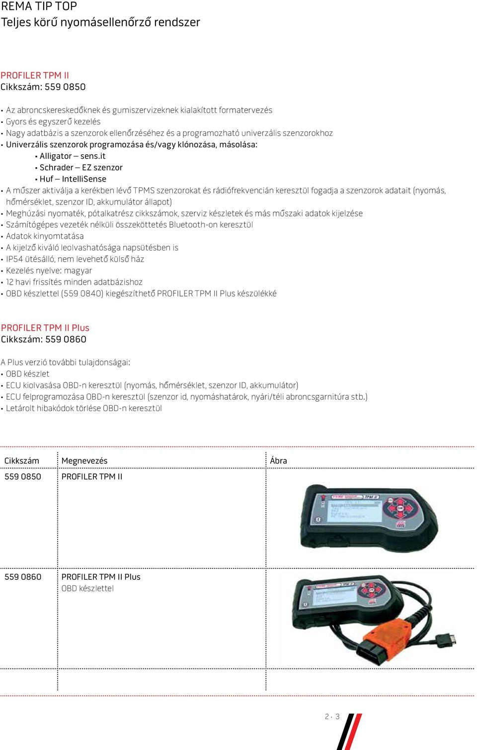 it Schrader EZ szenzor Huf IntelliSense A műszer aktiválja a kerékben lévő TPMS szenzorokat és rádiófrekvencián keresztül fogadja a szenzorok adatait (nyomás, hőmérséklet, szenzor ID, akkumulátor