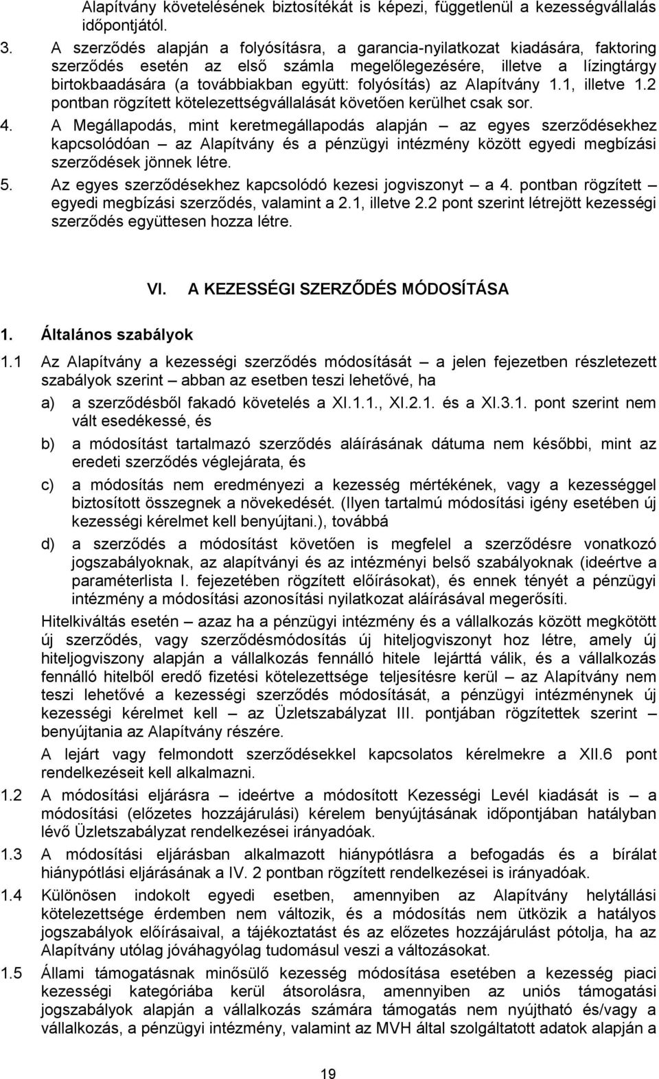 folyósítás) az Alapítvány 1.1, illetve 1.2 pontban rögzített kötelezettségvállalását követően kerülhet csak sor. 4.