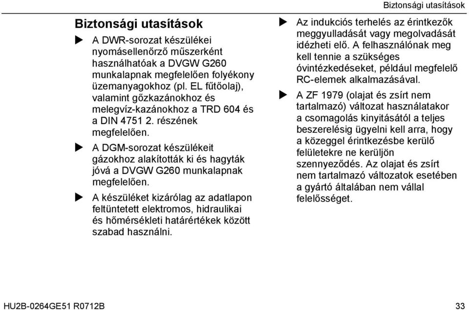 A DGM-sorozat készülékeit gázokhoz alakították ki és hagyták jóvá a DVGW G260 munkalapnak megfelelően.