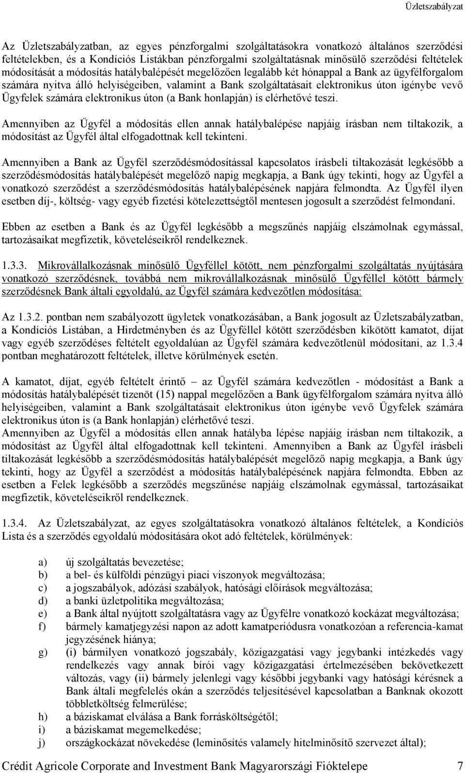 Ügyfelek számára elektronikus úton (a Bank honlapján) is elérhetővé teszi.