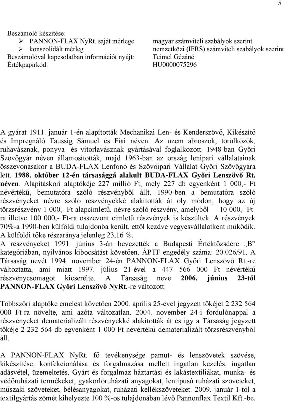 HU0000075296 A gyárat 1911. január 1-én alapították Mechanikai Len- és Kenderszövő, Kikészítő és Impregnáló Taussig Sámuel és Fiai néven.