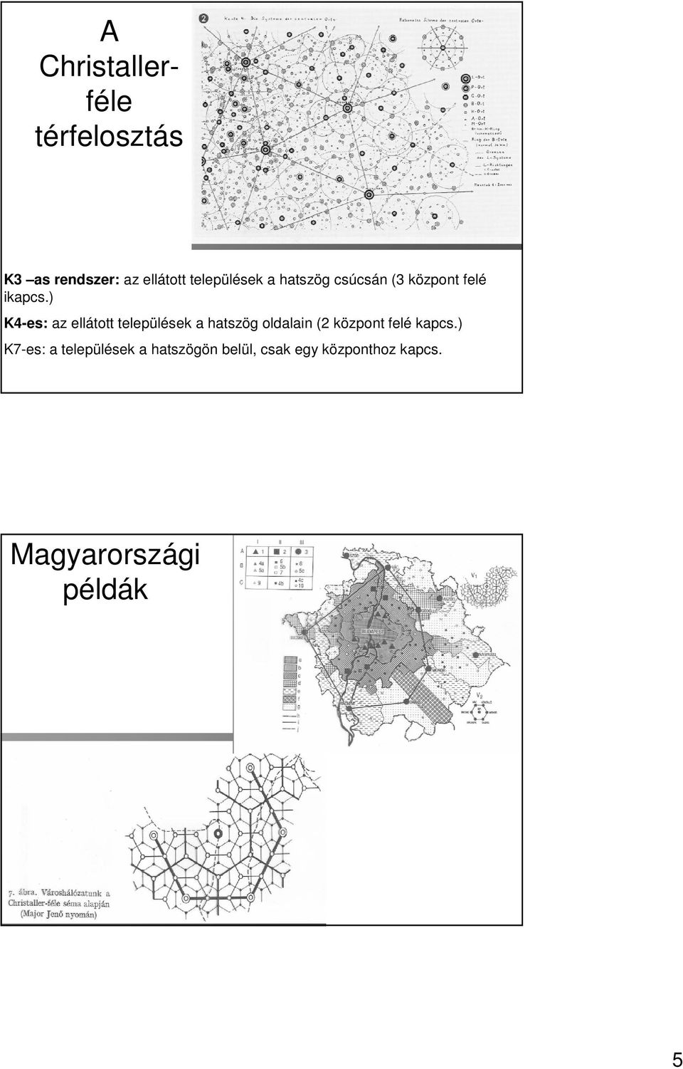 ) K4-es: az ellátott települések a hatszög oldalain (2 központ felé