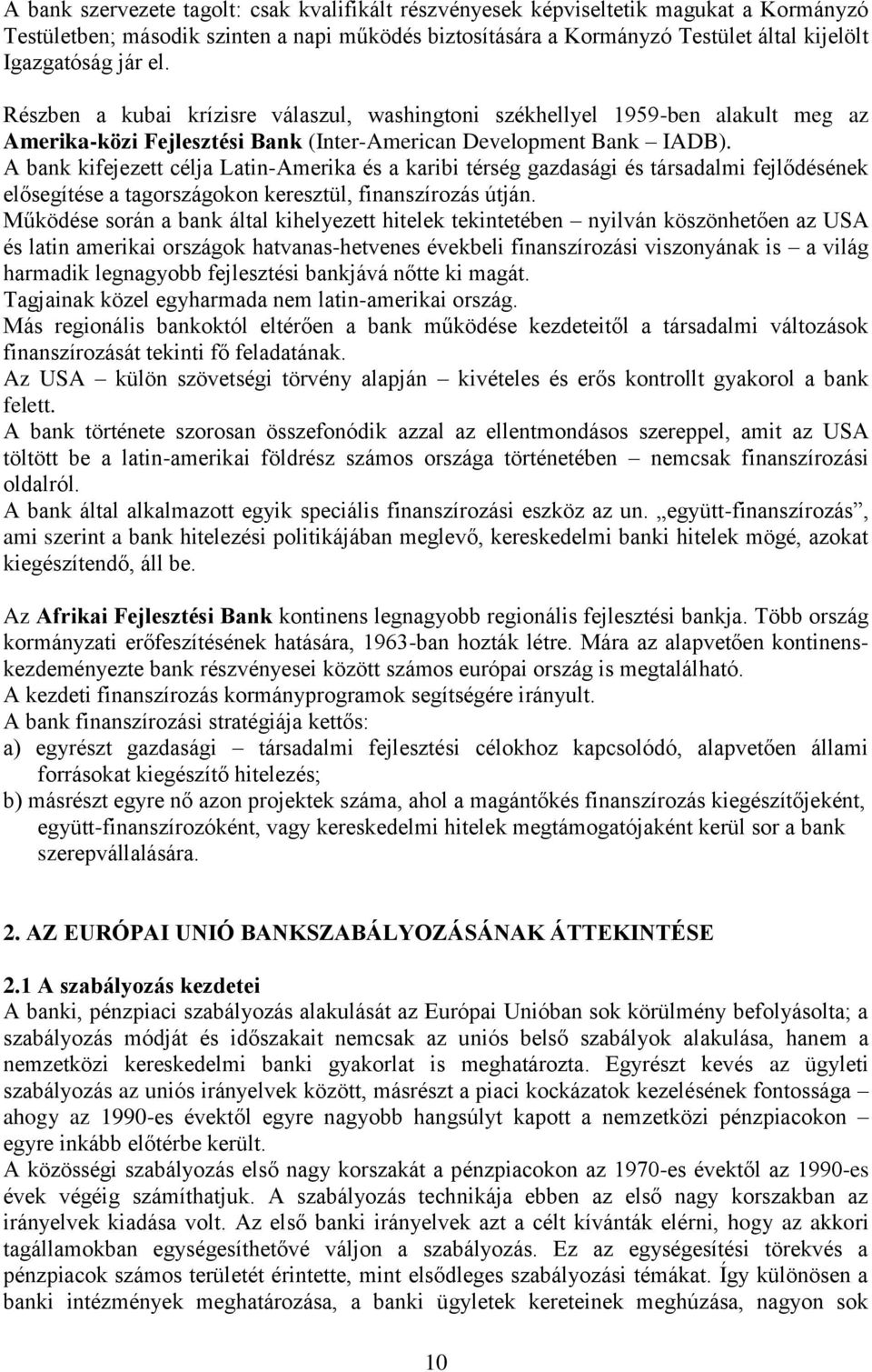 A bank kifejezett célja Latin-Amerika és a karibi térség gazdasági és társadalmi fejlődésének elősegítése a tagországokon keresztül, finanszírozás útján.