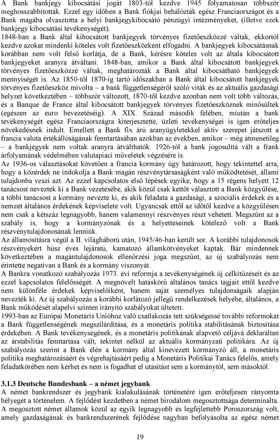 1848-ban a Bank által kibocsátott bankjegyek törvényes fizetőeszközzé váltak, ekkortól kezdve azokat mindenki köteles volt fizetőeszközként elfogadni.