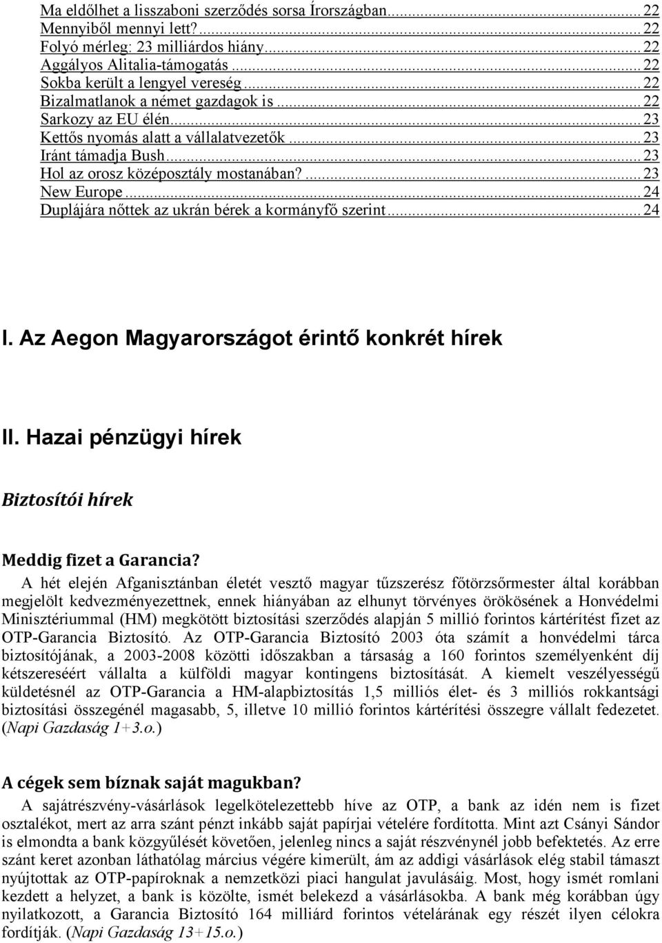 .. 24 Duplájára nőttek az ukrán bérek a kormányfő szerint... 24 I. Az Aegon Magyarországot érintő konkrét hírek II. Hazai pénzügyi hírek Biztosítói hírek Meddig fizet a Garancia?