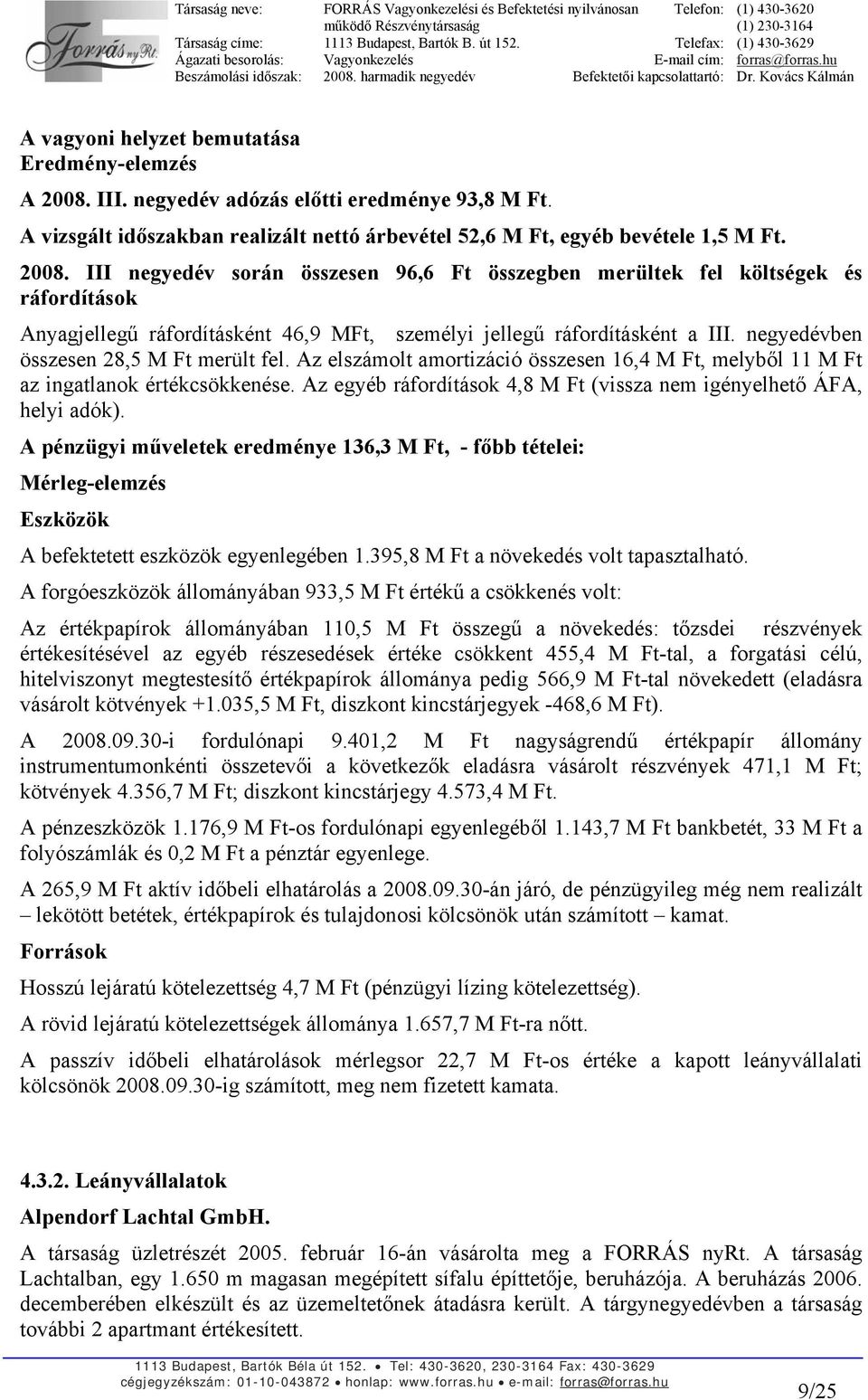 III negyedév során összesen 96,6 Ft összegben merültek fel költségek és ráfordítások Anyagjellegű ráfordításként 46,9 MFt, személyi jellegű ráfordításként a III.