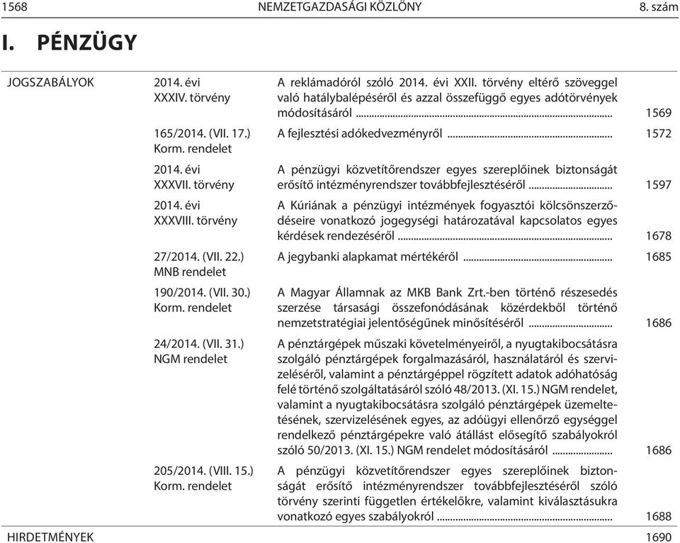 törvény eltérő szöveggel való hatálybalépéséről és azzal összefüggő egyes adótörvények módosításáról... 1569 A fejlesztési adókedvezményről.