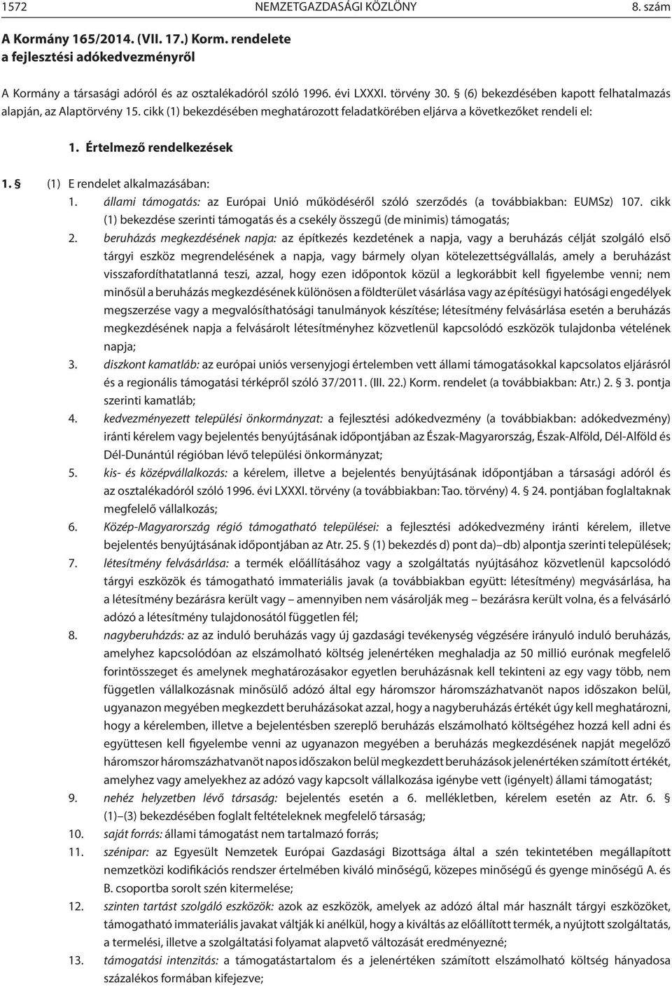 (1) E rendelet alkalmazásában: 1. állami támogatás: az Európai Unió működéséről szóló szerződés (a továbbiakban: EUMSz) 107.