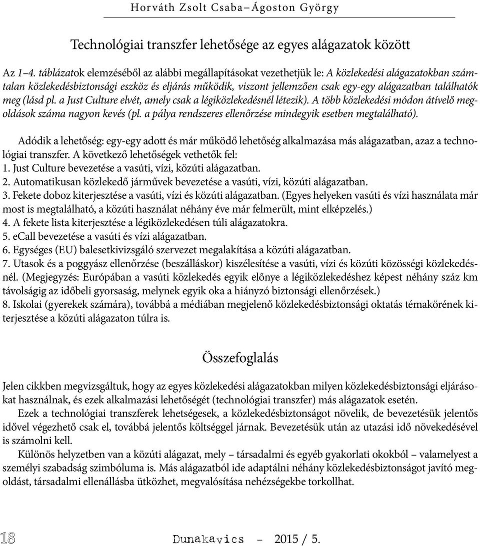 találhatók meg (lásd pl. a Just Culture elvét, amely csak a légiközlekedésnél létezik). A több közlekedési módon átívelő megoldások száma nagyon kevés (pl.