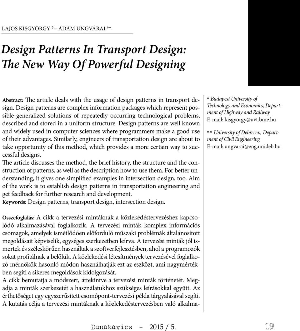 Design patterns are well known and widely used in computer sciences where programmers make a good use of their advantages.