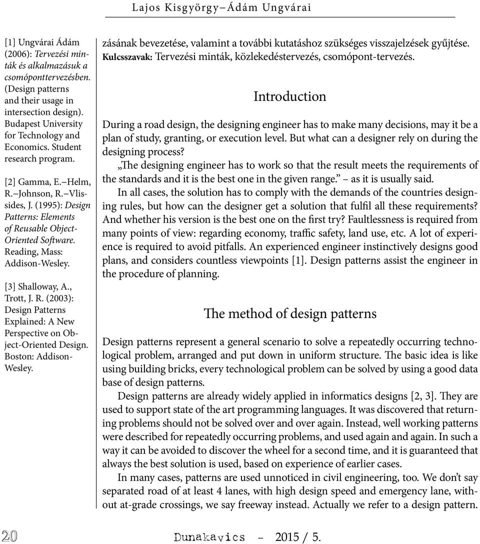 Reading, Mass: Addison-Wesley. [3] Shalloway, A., Trott, J. R. (2003): Design Patterns Explained: A New Perspective on Object-Oriented Design. Boston: Addison- Wesley.