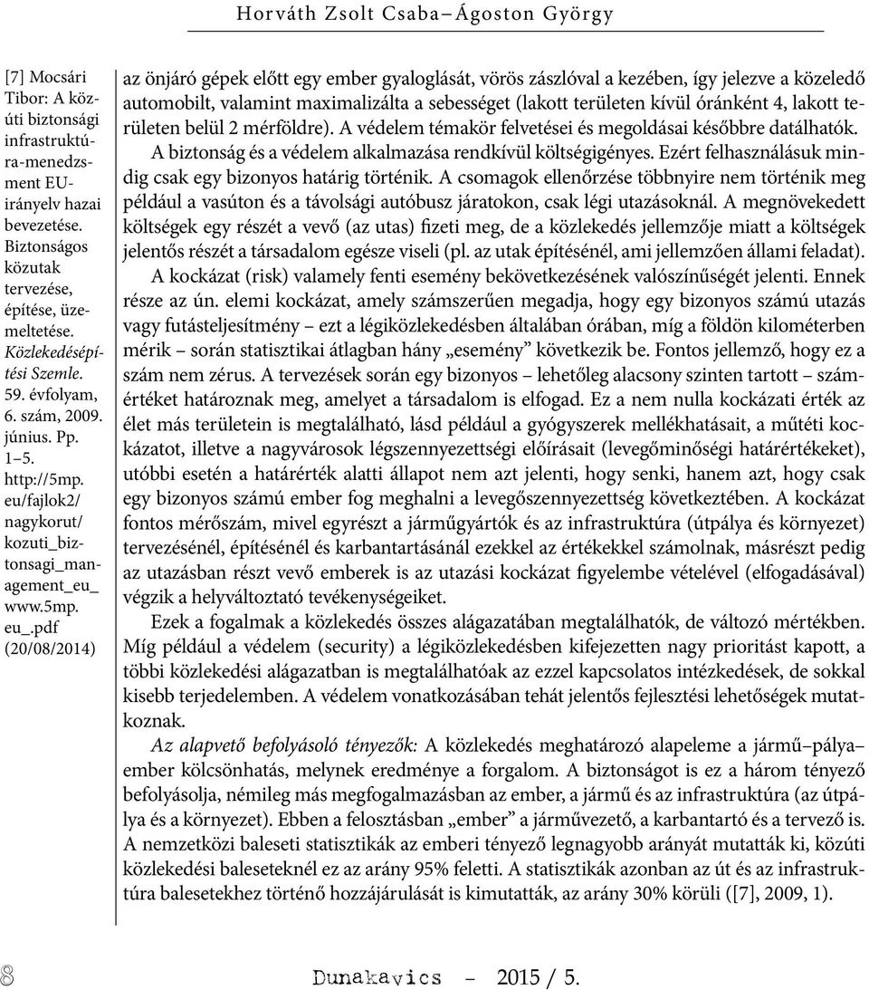 pdf (20/08/2014) az önjáró gépek előtt egy ember gyaloglását, vörös zászlóval a kezében, így jelezve a közeledő automobilt, valamint maximalizálta a sebességet (lakott területen kívül óránként 4,