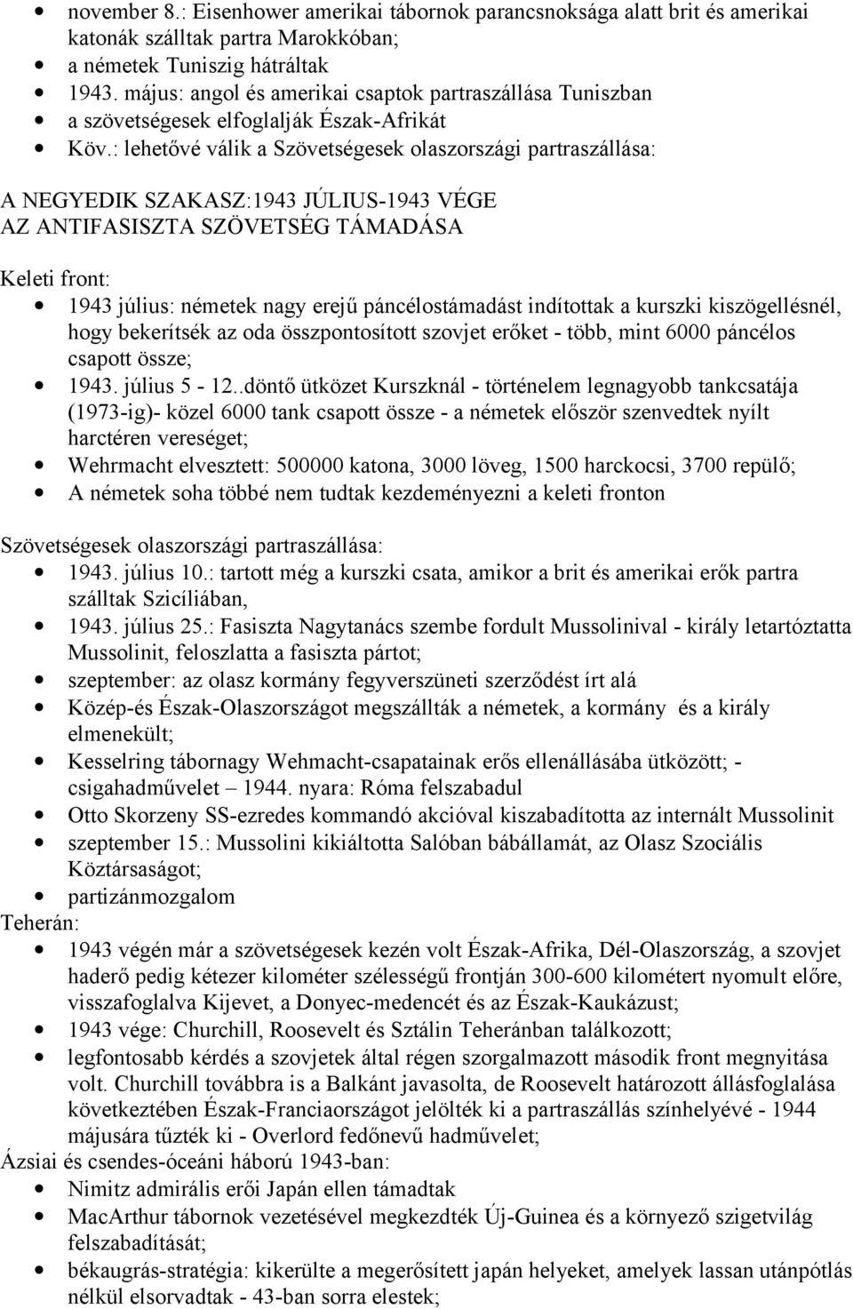 : lehetővé válik a Szövetségesek olaszországi partraszállása: A NEGYEDIK SZAKASZ:1943 JÚLIUS-1943 VÉGE AZ ANTIFASISZTA SZÖVETSÉG TÁMADÁSA Keleti front: 1943 július: németek nagy erejű