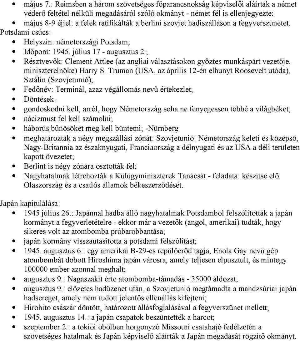 berlini szovjet hadiszálláson a fegyverszünetet. Potsdami csúcs: Helyszín: németországi Potsdam; Időpont: 1945. július 17 - augusztus 2.