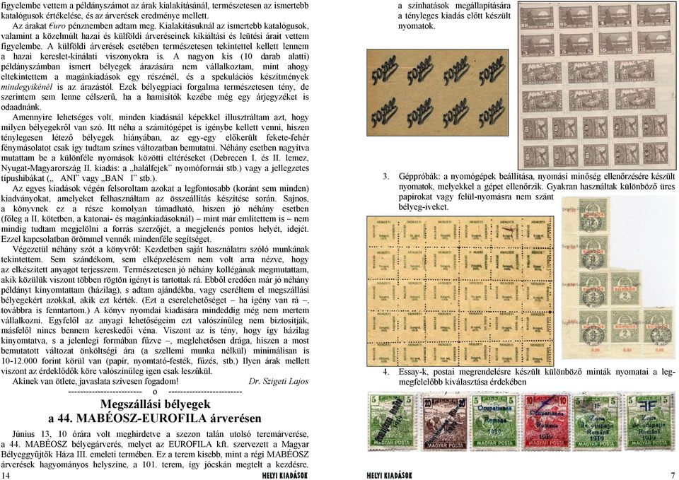 A külföldi árverések esetében természetesen tekintettel kellett lennem a hazai kereslet-kínálati viszonyokra is.