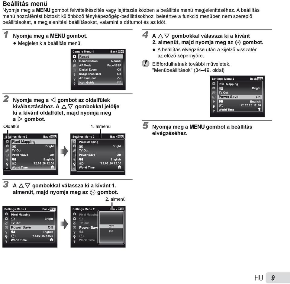 1 Nyomja meg a m gombot. Megjelenik a beállítás menü. Camera Menu 1 Reset Compression AF Mode Digital Zoom Image Stabilizer AF Illuminat.