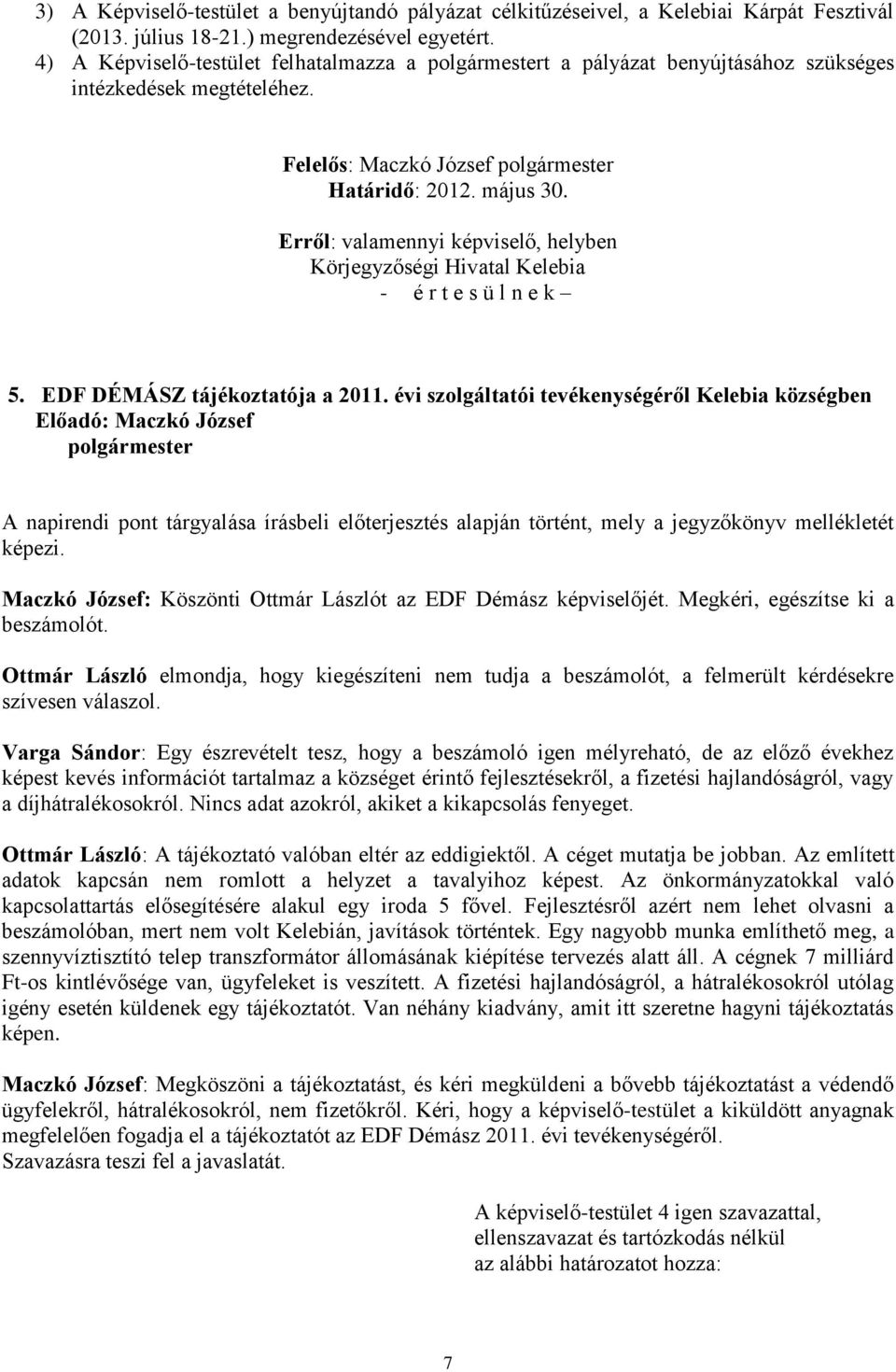 Erről: valamennyi képviselő, helyben - é r t e s ü l n e k 5. EDF DÉMÁSZ tájékoztatója a 2011.