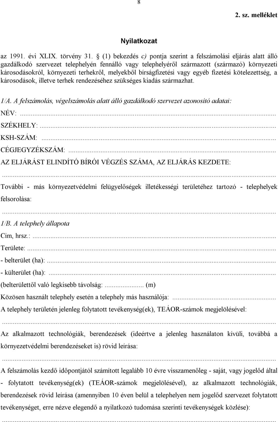 melyekből bírságfizetési vagy egyéb fizetési kötelezettség, a károsodások, illetve terhek rendezéséhez szükséges kiadás származhat. 1/A.