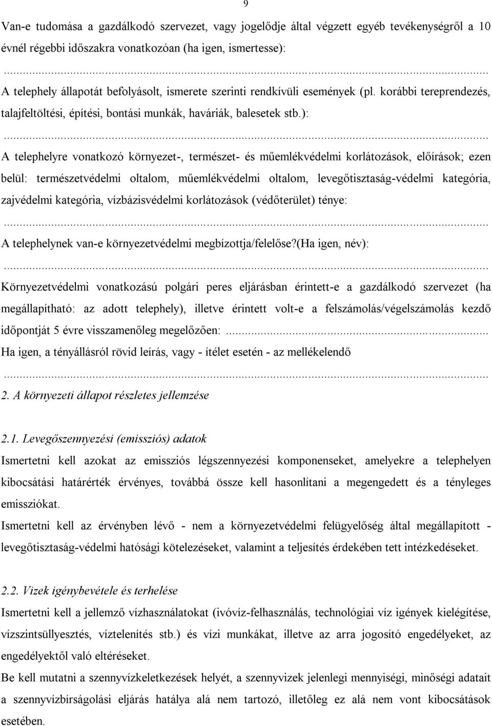 ): A telephelyre vonatkozó környezet-, természet- és műemlékvédelmi korlátozások, előírások; ezen belül: természetvédelmi oltalom, műemlékvédelmi oltalom, levegőtisztaság-védelmi kategória,