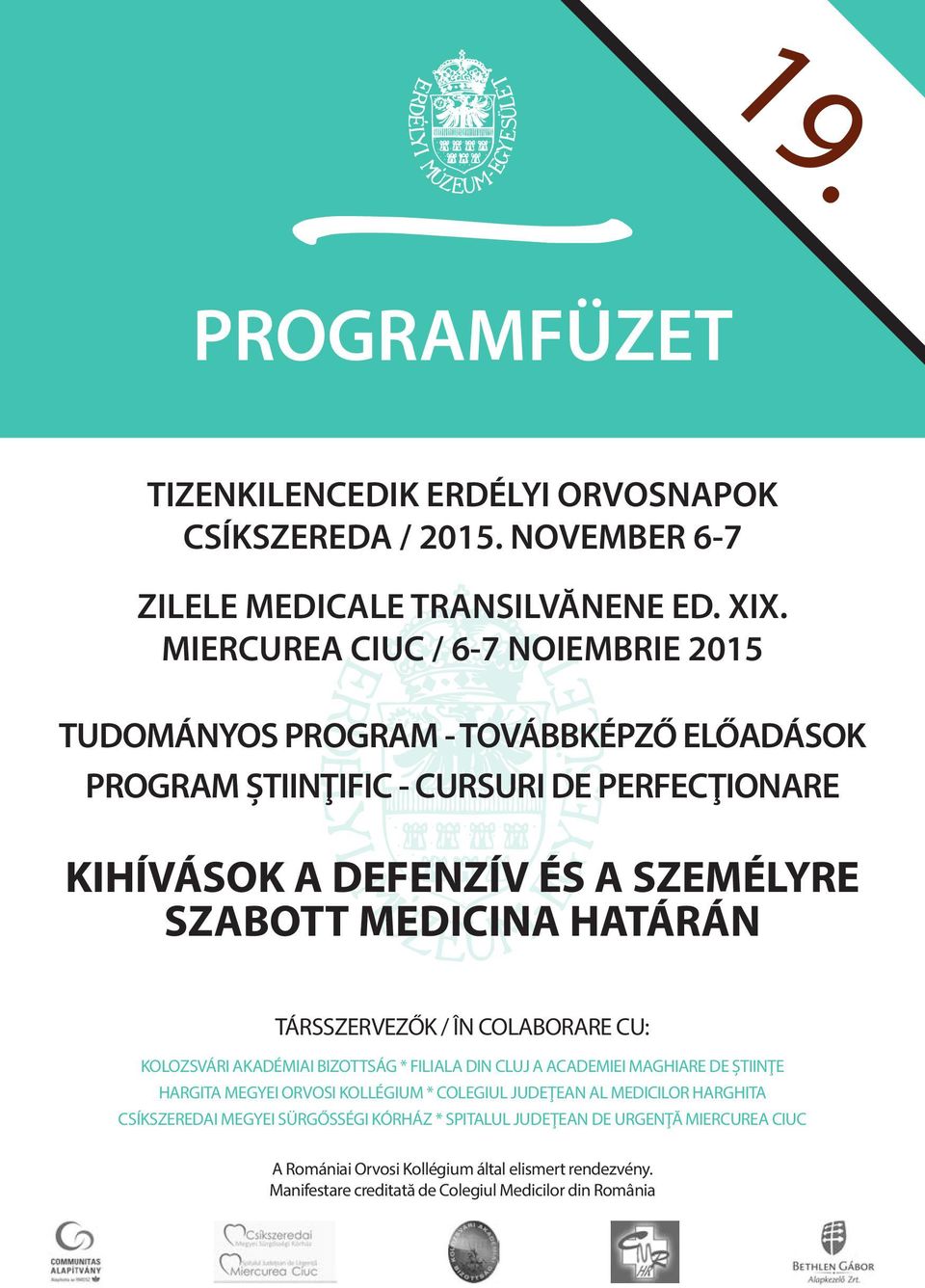 HATÁRÁN TÁRSSZERVEZŐK / ÎN COLABORARE CU: KOLOZSVÁRI AKADÉMIAI BIZOTTSÁG * FILIALA DIN CLUJ A ACADEMIEI MAGHIARE DE ŞTIINŢE HARGITA MEGYEI ORVOSI KOLLÉGIUM * COLEGIUL JUDEŢEAN AL