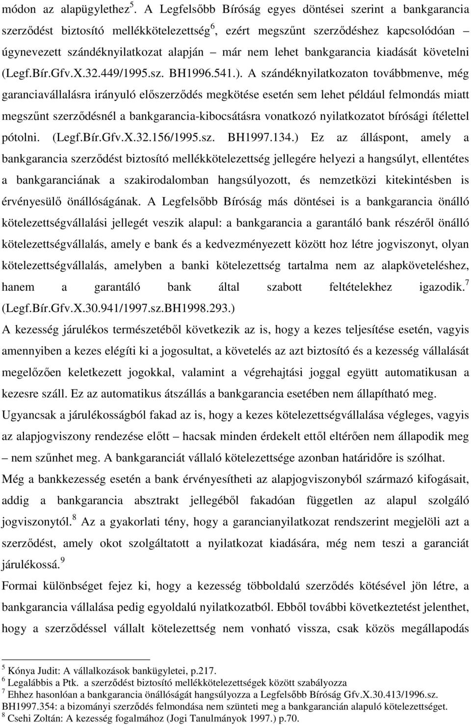 bankgarancia kiadását követelni (Legf.Bír.Gfv.X.32.449/1995.sz. BH1996.541.).