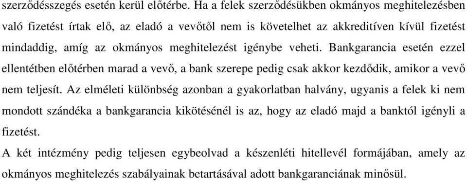 meghitelezést igénybe veheti. Bankgarancia esetén ezzel ellentétben előtérben marad a vevő, a bank szerepe pedig csak akkor kezdődik, amikor a vevő nem teljesít.