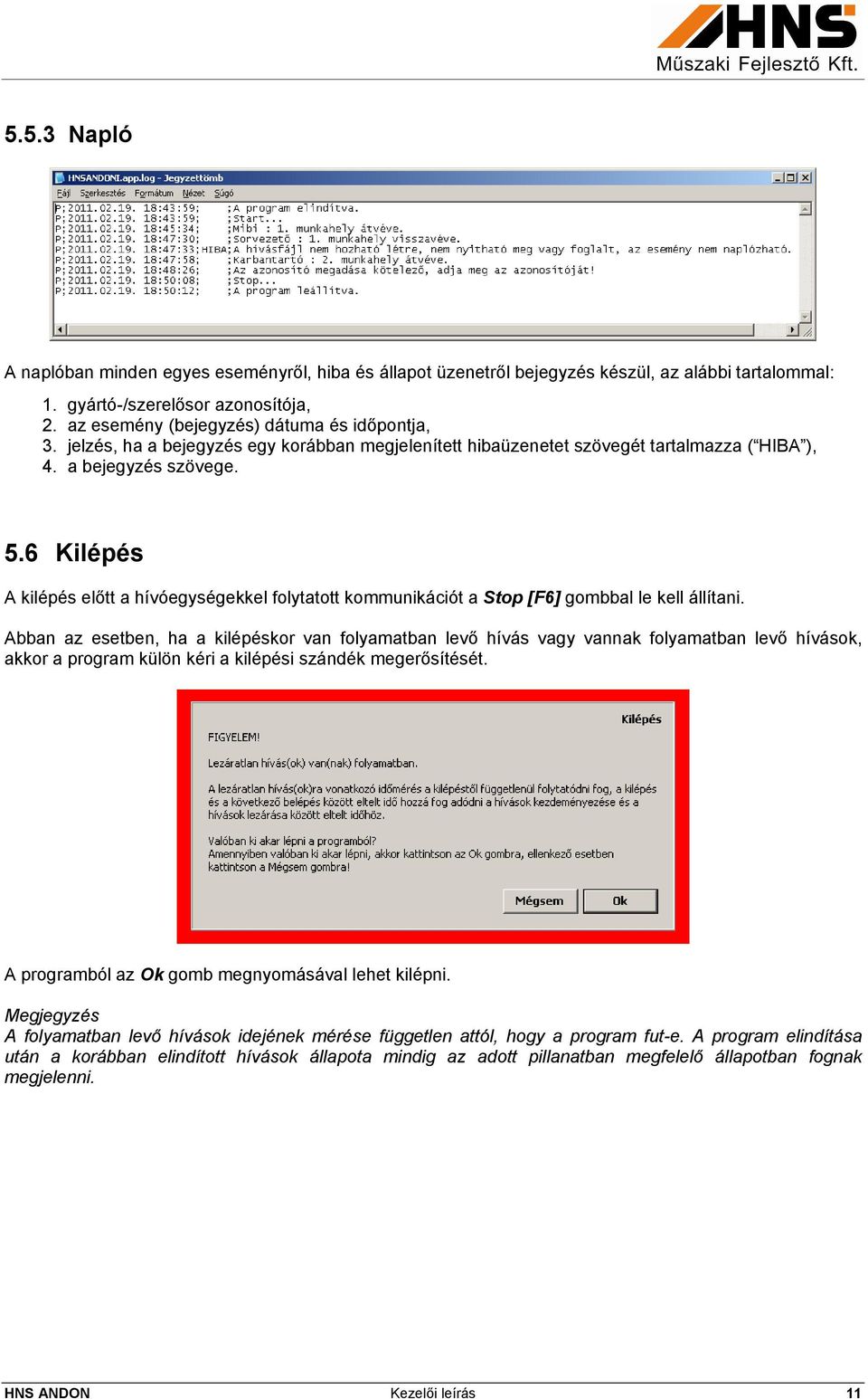 6 Kilépés A kilépés előtt a hívóegységekkel folytatott kommunikációt a Stop [F6] gombbal le kell állítani.