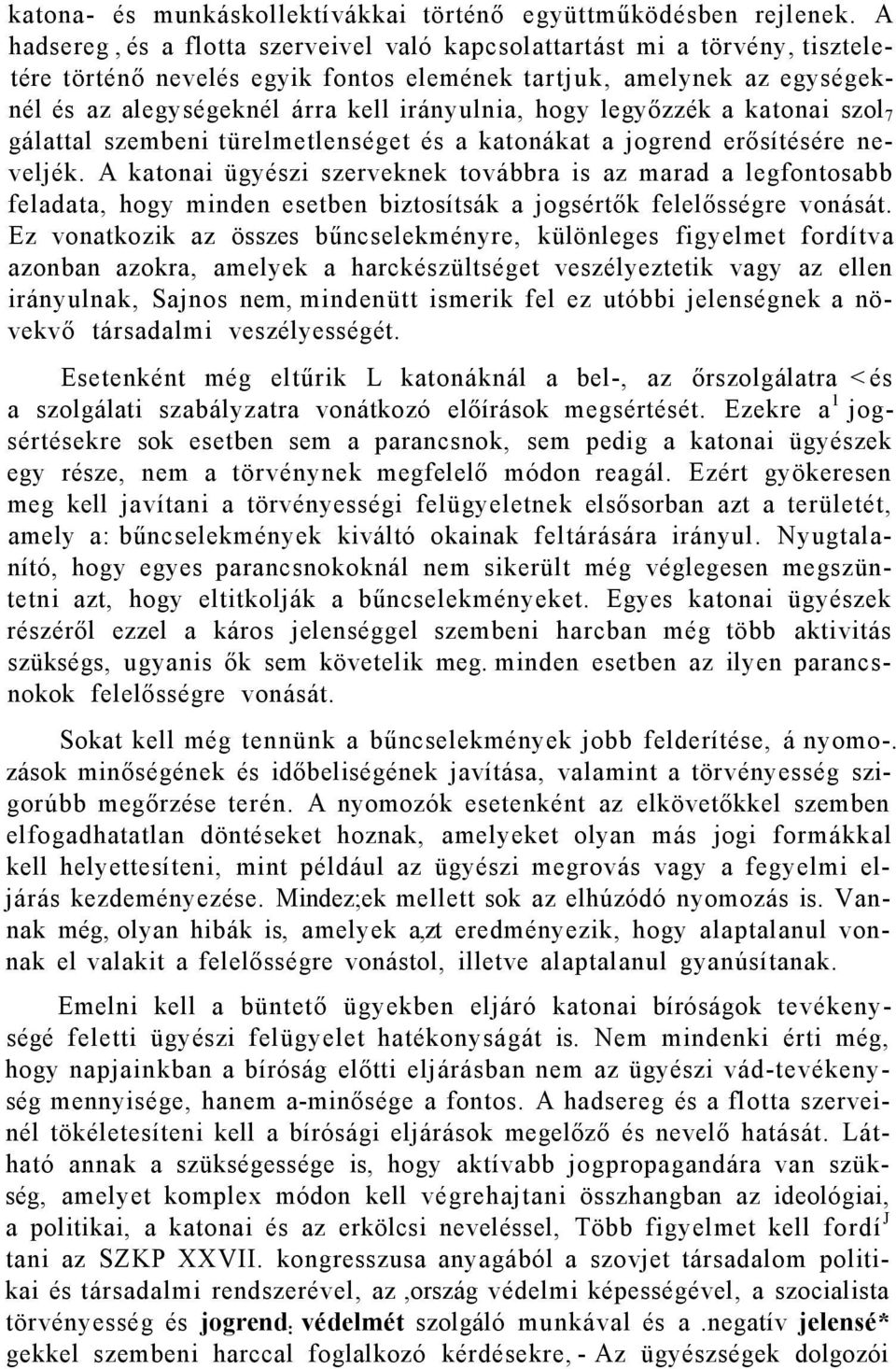 hogy legyőzzék a katonai szol 7 gálattal szembeni türelmetlenséget és a katonákat a jogrend erősítésére neveljék.