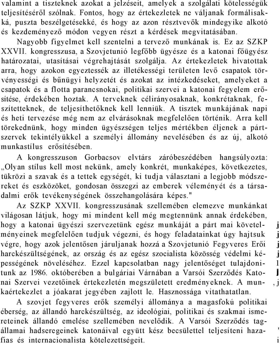 Nagyobb figyelmet kell szentelni a tervező munkának is. Ez az SZKP XXVII. kongresszusa, a Szovjetunió legfőbb ügyésze és a katonai főügyész határozatai, utasításai végrehajtását szolgálja.