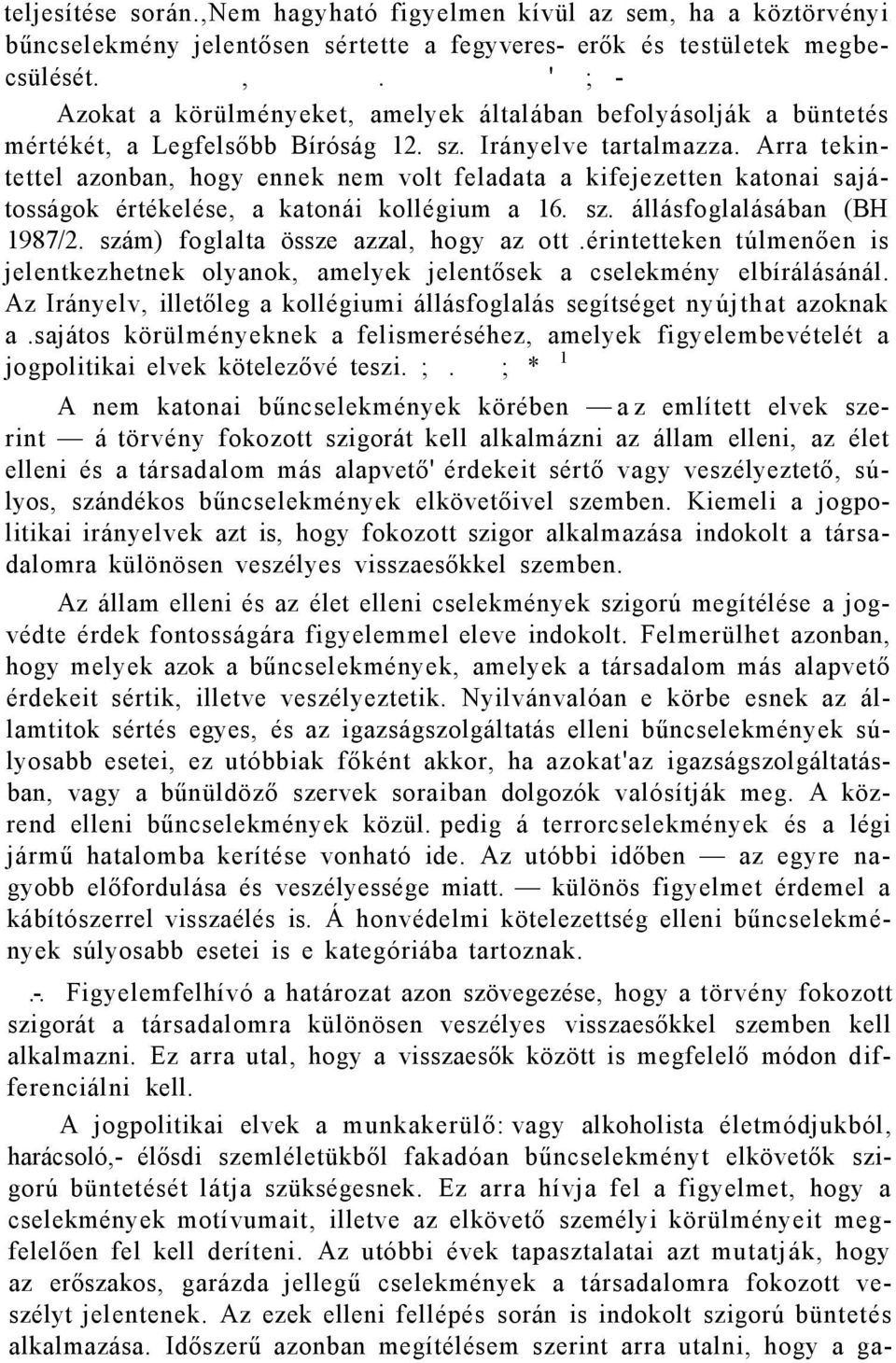 szám) foglalta össze azzal, hogy az ott.érintetteken túlmenően is jelentkezhetnek olyanok, amelyek jelentősek a cselekmény elbírálásánál.