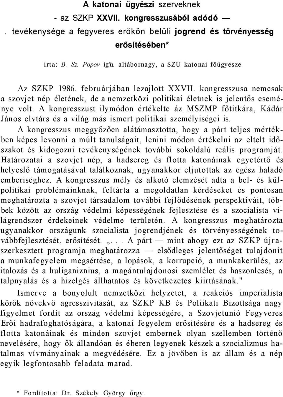 A kongresszust ilymódon értékelte áz MSZMP főtitkára, Kádár János elvtárs és a világ más ismert politikai személyiségei is.