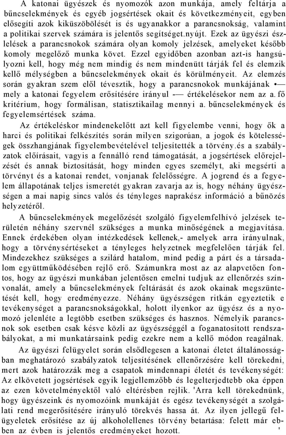 Ezzel egyidőben azonban azt-is hangsúlyozni kell, hogy még nem mindig és nem mindenütt tárják fel és elemzik kellő mélységben a bűncselekmények okait és körülményeit.